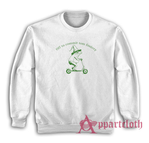 Off To Commit Tom Foolery Sweatshirt