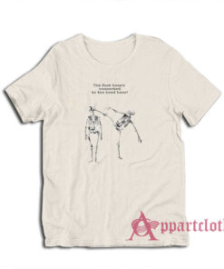 Skeleton The Foot Bone's Connected to the Head Bone T-Shirt