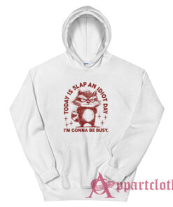 Today Is Slap An Idiot Day I'm Gonna Be Busy Hoodie