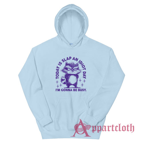 Today Is Slap An Idiot Day I'm Gonna Be Busy Hoodie