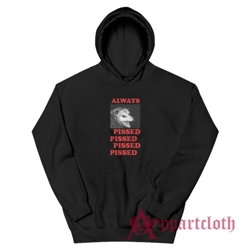 Always Pissed Possum Hoodie