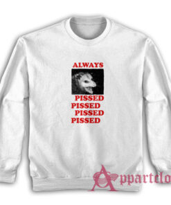 Always Pissed Possum Sweatshirt