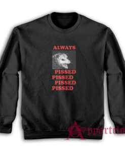 Always Pissed Possum Sweatshirt