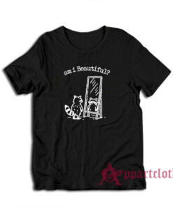 Am I Beautiful Funny Raccoon T-Shirt