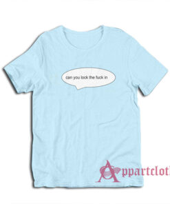 Can You Lock The Fuck In T-Shirt