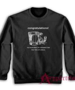 Congratulations You Found Albert The Unfindable Crab Sweatshirt
