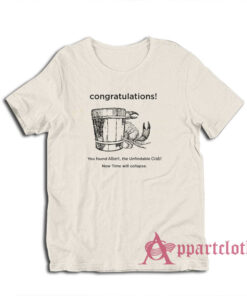 Congratulations You Found Albert The Unfindable Crab T-Shirt