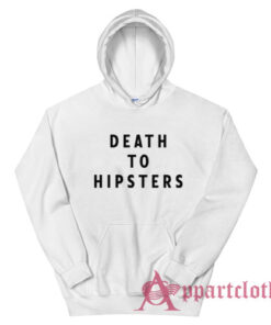 Death To Hipsters Funny Hoodie