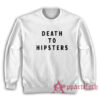 Death To Hipsters Funny Sweatshirt