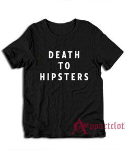Death To Hipsters Funny T-Shirt