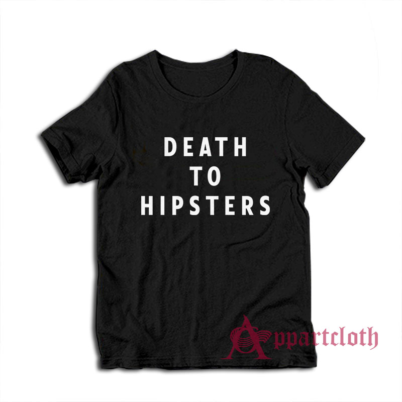 Death To Hipsters Funny T-Shirt