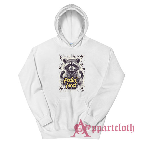 Feelin Feral Raccoon Funny Hoodie