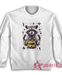 Feelin Feral Raccoon Funny Sweatshirt