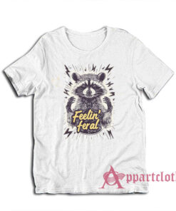 Feelin Feral Raccoon Funny T-Shirt