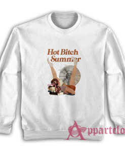 Hot Bitch Summer Sweatshirt