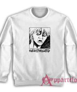 Overstimulated Funny Anime Sweatshirt