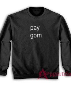 Pay Gorn Funny Sweatshirt