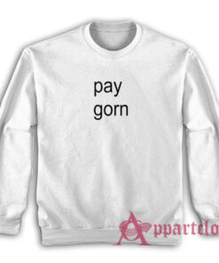 Pay Gorn Funny Sweatshirt