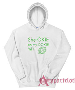 She Okie On My Dokie Til I Artichokie Hoodie