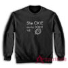 She Okie On My Dokie Til I Artichokie Sweatshirt