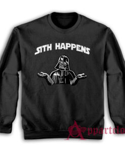 Sith Happens Funny Sweatshirt