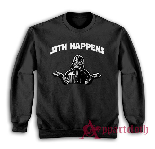 Sith Happens Funny Sweatshirt