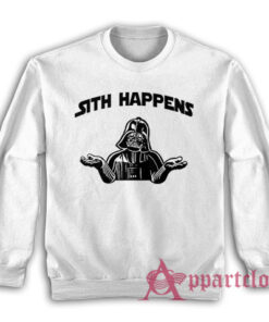 Sith Happens Funny Sweatshirt