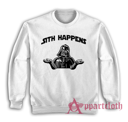 Sith Happens Funny Sweatshirt