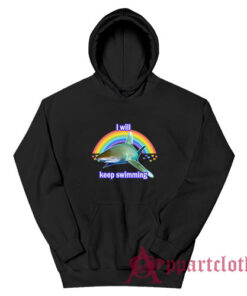 I Will Keep Swimming Shark Hoodie