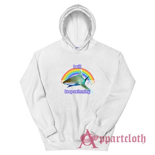 I Will Keep Swimming Shark Hoodie