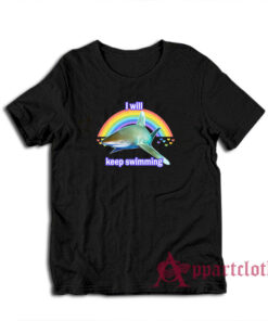 I Will Keep Swimming Shark T-Shirt
