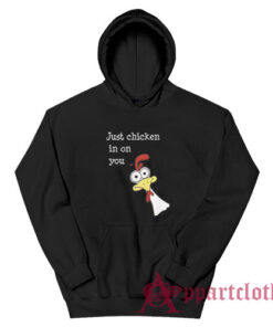 Just Chicken In On You Hoodie