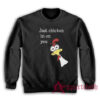 Just Chicken In On You Sweatshirt