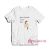 Just Chicken In On You T-Shirt
