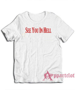 See You In Hell T-Shirt