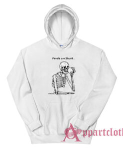 Skeleton People are Stupid Hoodie