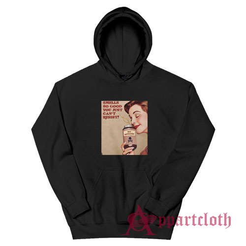 Smells So Good You Just Can't Resist Self Destruction Hoodie