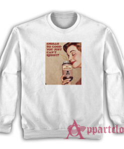 Smells So Good You Just Can't Resist Self Destruction Sweatshirt