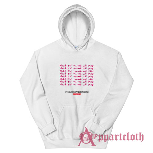 That Evil Twink Will Pay Hoodie