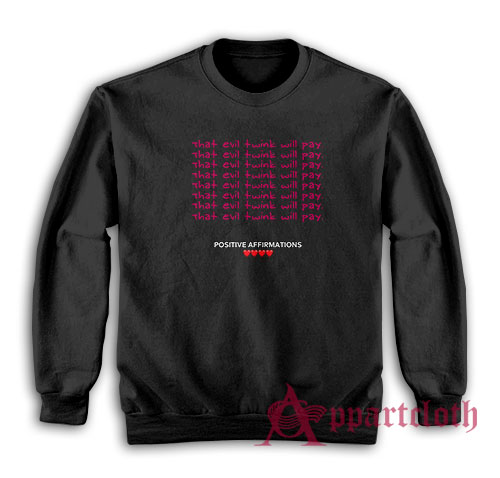 That Evil Twink Will Pay Sweatshirt