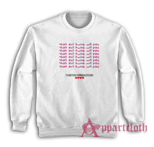 That Evil Twink Will Pay Sweatshirt