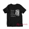 The Lion Doesn't Concern Himself With Employment T-Shirt