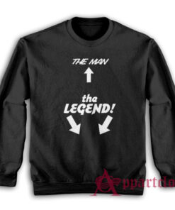 The Man The Legend Sweatshirt