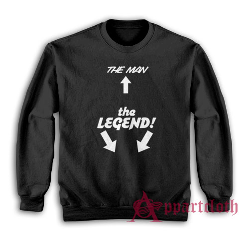 The Man The Legend Sweatshirt