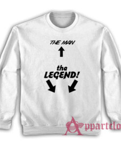 The Man The Legend Sweatshirt