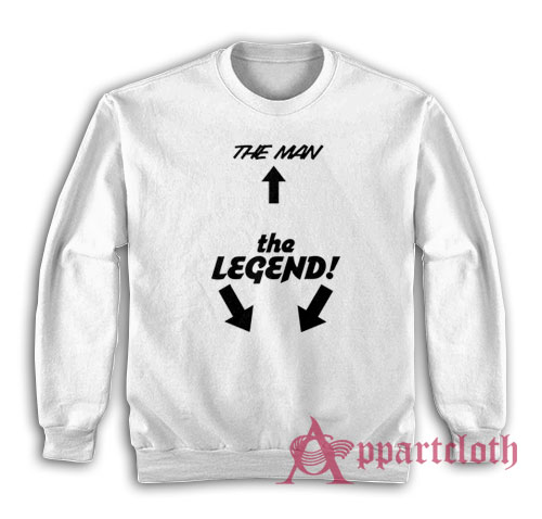 The Man The Legend Sweatshirt