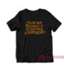 You're Not Imagining It Everything Is Super Weird T-Shirt