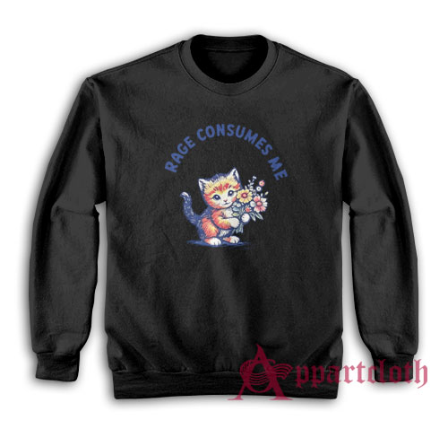 Cat Rage Consumes Me Sweatshirt