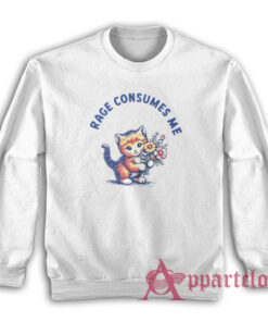 Cat Rage Consumes Me Sweatshirt