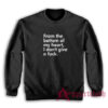 From The Bottom Of My Heart I Don't Give A Fuck Sweatshirt